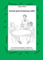 Einmal gute Erziehung, bitte!: Ein Erziehungsratgeber ab Mitte der Krippenzeit bis ins Grundschulalter hinein 3748171641 Book Cover