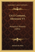 Usi E Costumi, Abruzzesi V5: Malattie E Rimedii (1891) 1165779617 Book Cover