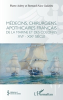 Médecins, chirurgiens, apothicaires français de la Marine et des colonies XVIe - XIXe siècle (Médecine À Travers Les Siècles) (French Edition) 2140311930 Book Cover