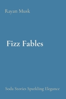 Fizz Fables: Soda Stories Sparkling Elegance 8196878699 Book Cover