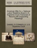 American Mfg Co v. National Labor Relations Board U.S. Supreme Court Transcript of Record with Supporting Pleadings 1270305883 Book Cover