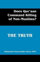Does Qur'aan Command Killing of Non-Muslims?: THE TRUTH 1478730889 Book Cover