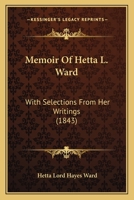 Memoir Of Hetta L. Ward: With Selections From Her Writings 1165474050 Book Cover