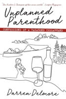Unplanned Parenthood : Confessions of a Vagabond Cellarhand 0578689375 Book Cover