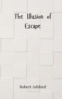 The Illusion of Escape 3690808014 Book Cover