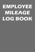 Employee Mileage Log Book: Mileage Tracking Journal For Employees 1712782428 Book Cover