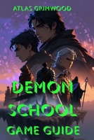 DEMONSCHOOL GAME GUIDE: 100% Walkthrough: Beat Every Boss, Unlock All Content, Master Every Build B0G8D8RGSW Book Cover