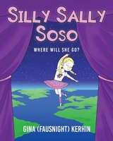 Silly Sally Soso: Where will she go? 1098048369 Book Cover