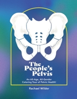 The People's Pelvis: An All-Age, All-Gender Coloring Tour of Pelvic Health! 1737276305 Book Cover