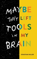 Maybe They Left Tools in My Brain 1737630508 Book Cover