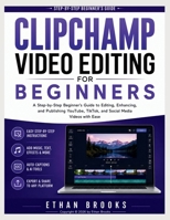 Clipchamp Video Editing for Beginners: A Step-by-Step Beginner’s Guide to Editing, Enhancing, and Publishing YouTube, TikTok, and Social Media Videos with Ease B0H5RCFVCD Book Cover