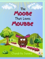 The Moose That Loves Mousse: A Fun and Yummy Way to Learn About Homophones! B0F23FC87X Book Cover