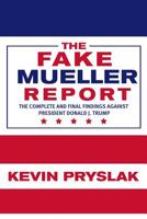 The Fake Mueller Report: The Complete and Final Findings Against President Donald J. Trump 1091576610 Book Cover