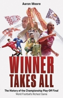Winner Takes All: The History of the Championship Play Off Final, World Football's Richest Game 1801509611 Book Cover