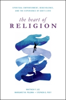 The Heart of Religion: Spiritual Empowerment, Benevolence, and the Experience of God's Love 0199931887 Book Cover