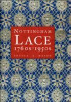 Nottingham Lace: 1760s-1950s - The Machine-made Lace Industry in Nottinghamshire, Derbyshire and Leicestershire 0952450003 Book Cover