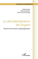 La dématérialisation de l'argent: Penser les monnaies cryptographiques (Logiques Économiques) (French Edition) 2336460432 Book Cover