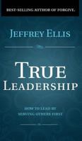 True Leadership: How to Lead by Serving Others First 1726728390 Book Cover