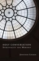 Holy Conversation: Spirituality for Worship 0800621301 Book Cover