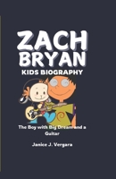 ZACH BRYAN KIDS BIOGRAPHY: The Boy with Big Dream and a Guitar B0DY1DVKV8 Book Cover