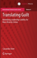 Translating Guilt: Identifying Leadership Liability for Mass Atrocity Crimes 9462651701 Book Cover