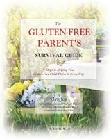 The Gluten-Free Parent's Survival Guide: 5 Steps to Helping Your Gluten-Free Child Thrive in Every Way 1093182237 Book Cover