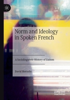 Norm and Ideology in Spoken French: A Sociolinguistic History of Liaison 3030492990 Book Cover