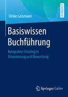Basiswissen Buchfuhrung: Kompakter Einstieg in Bilanzierung Und Bewertung 365812993X Book Cover