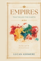 Empires That Ruled the Earth: The Rise and Fall of Great Powers 930933861X Book Cover