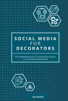 Social Media for Decorators: The evergreen guide to using social media as a Painter & Decorator B0BCDB957J Book Cover