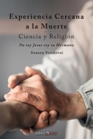 Experiencia Cercana a la Muerte. Ciencia y Religión: No soy Jesús, soy su Hermano 1647897971 Book Cover