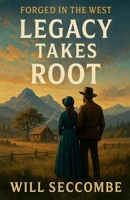 Legacy Takes Root (Forged in the West) B0FLP1T9VL Book Cover