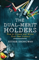 The Dual-Merit Holders: How to Create and Write Your Own Success 1636696902 Book Cover