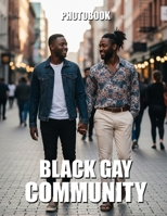 Black Gay Community Photobook: A Visual Celebration of Resilience Joy and Unapologetic Identity B0GVXH2BQM Book Cover