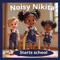 Noisy Nikita Starts School: Rhyming fun Early Learning Exploring new environments B0F5W7G5SV Book Cover