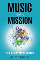 Music on a Mission: The KidLinks Story 1948903717 Book Cover