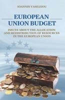 EUROPEAN UNION BUDGET-ISSUES ABOUT THE ALLOCATION AND REDISTRIBUTION OF RESOURCES IN THE EUROPEAN UNION 179015801X Book Cover