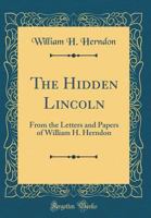 Hidden Lincoln, the; From the Papers of William Herndon 0266503179 Book Cover