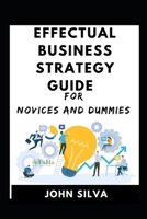 Effectual Business Strategy For Novices And Dummies B08ZW38DMD Book Cover