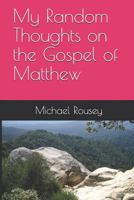 My Random Thoughts on the Gospel of Matthew 171813021X Book Cover