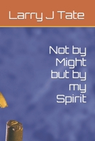 Not by Might but by my Spirit B0CFZFS677 Book Cover