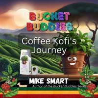 Bucket Buddies: Coffee Kofi's Journey 1962668134 Book Cover