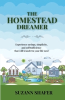The Homestead Dreamer: Experience savings, simplicity, and self-sufficiency that will transform your life now B0DT752WZM Book Cover