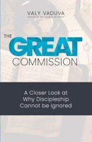 The Great Commission: A Closer Look at Why Discipleship Cannot Be Ignored 1930529414 Book Cover