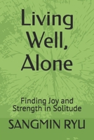 Living Well, Alone: Finding Joy and Strength in Solitude B0FH2CK35W Book Cover