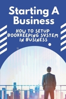 Starting A Business: How To Setup Bookkeeping System In Business: Maintain Bookkeeping System B09CGBHWDJ Book Cover