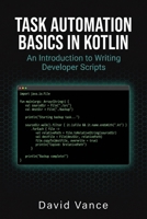 Task Automation Basics in Kotlin: An Introduction to Writing Developer Scripts (The Kotlin Automation) B0GY3ZDC16 Book Cover