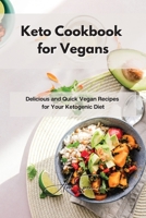 Keto Cookbook for Vegans: Delicious and Quick Vegan Recipes for Your Ketogenic Diet 1801859752 Book Cover