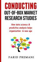 Conducting Out-Of-Box Market Research Studies: How data science & predictive analysis helps organization in new age 1537082469 Book Cover