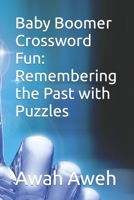 Baby Boomer Crossword Fun: Remembering the Past with Puzzles B0CR7Q3YTZ Book Cover